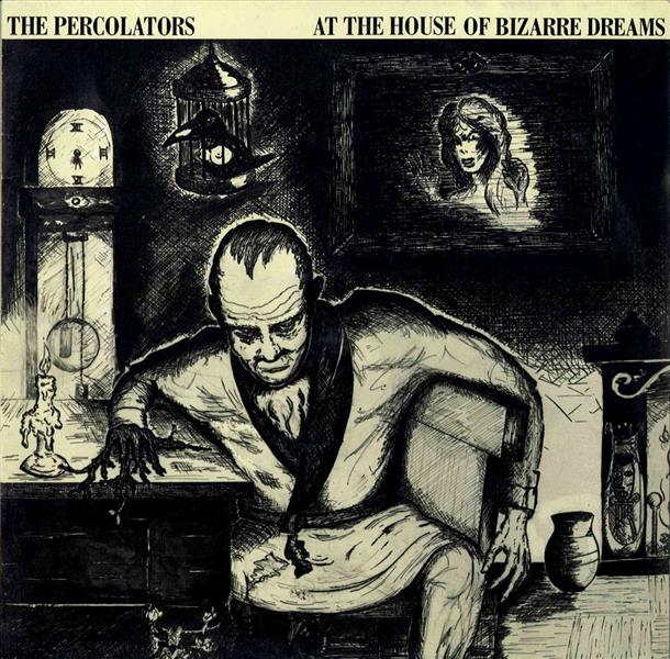 LP - Percolators - At The House Of Bizarre Dreams