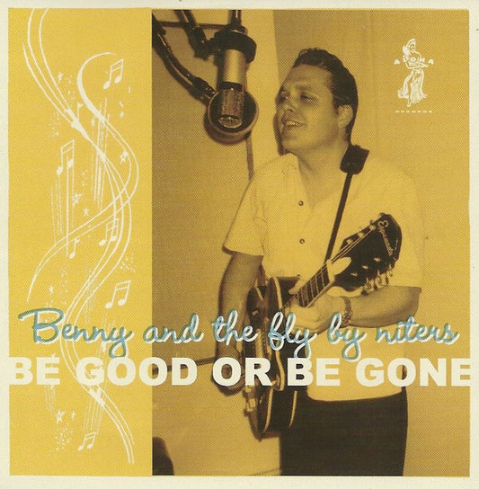 CD - Benny And The Fly-By-Niters - Be Good Or Be Gone