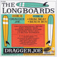 Single - Long Boards - Dragger Joe