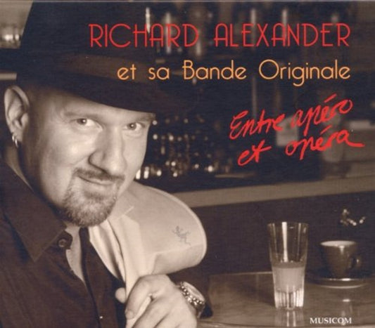 CD - Richard Alexander Et Sa Bande Originale - Entre Apéro Et Opéra