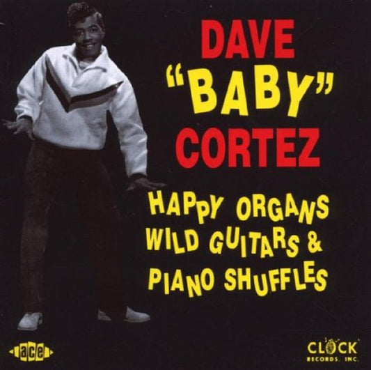 CD - Dave 'Baby' Cortez - Happy Organs, Wild Guitars And Piano Shuffles