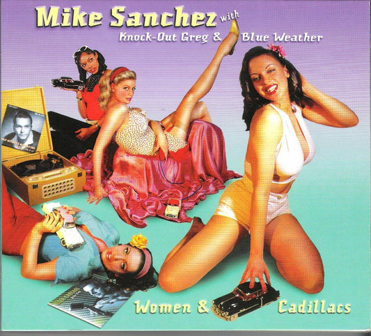 CD - Mike Sanchez & Knock-Out Greg & Blue Weather - Women And Cadillacs