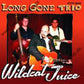 CD - Long Gone Trio - Wild Cat Juice