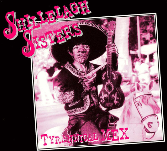 CD - Shillelagh Sisters - Tyrannical Mex