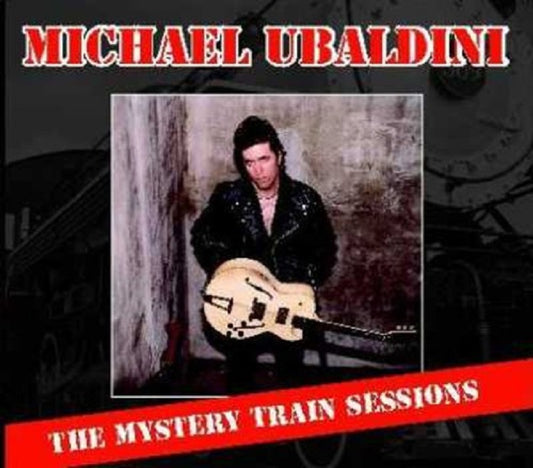 CD - Michael Ubaldini - The Mystery Train Sessions