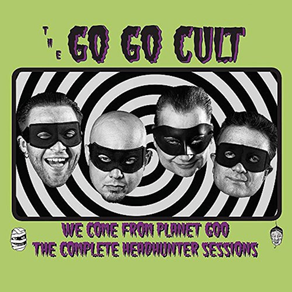 CD - Go Go Cult - We Come From Planet Goo - The Complete Headhunter Sessions