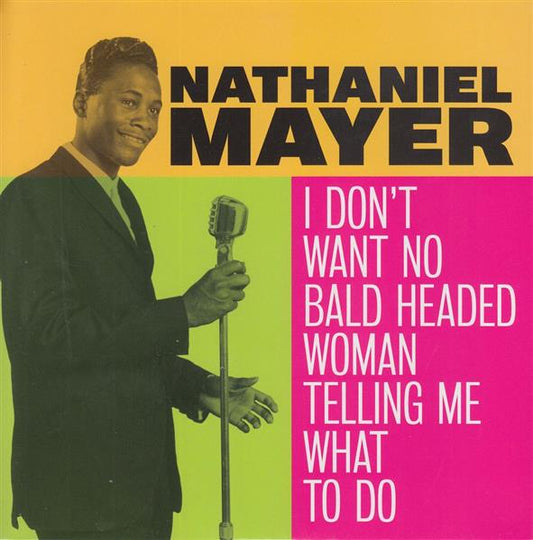 Single - Nathaniel Mayer - I Don't Want No Bald Headed Woman Telling Me What To Do