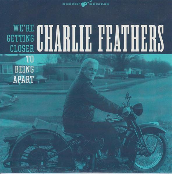 Single - Charlie Feathers - 1. We're Getting Closer, To Beeing Apart