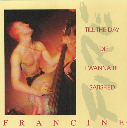 Single - Francine - Till The Day I Die, I Wanna Be Satisfied
